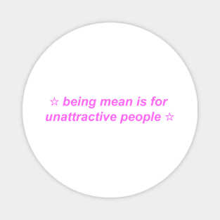 "being mean is for unattractive people" ♡ Y2K slogan Magnet